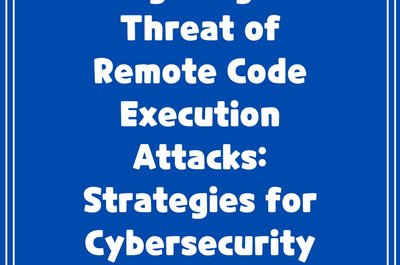 Mitigating the Threat of Remote Code Execution Attacks: Strategies for Cybersecurity Resilience”