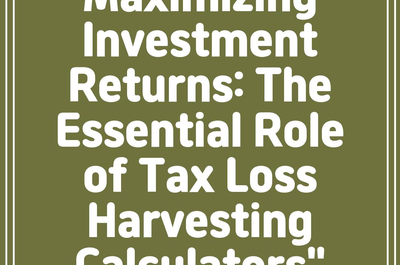 Maximizing Investment Returns: The Essential Role of Tax Loss Harvesting Calculators”