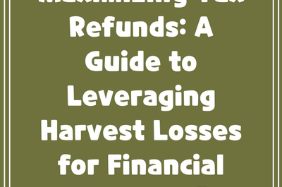 Maximizing Tax Refunds: A Guide to Leveraging Harvest Losses for Financial Recovery”