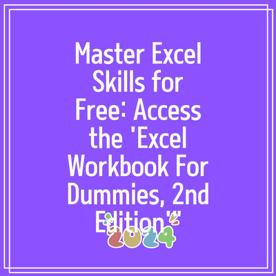 Master Excel Skills for Free: Access the ‘Excel Workbook For Dummies, 2nd Edition'”