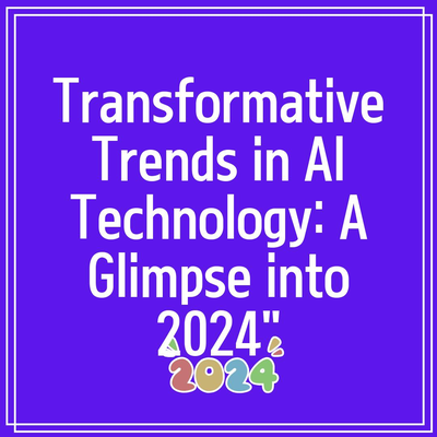 Transformative Trends in AI Technology: A Glimpse into 2024″