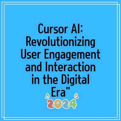 Cursor AI: Revolutionizing User Engagement and Interaction in the Digital Era”