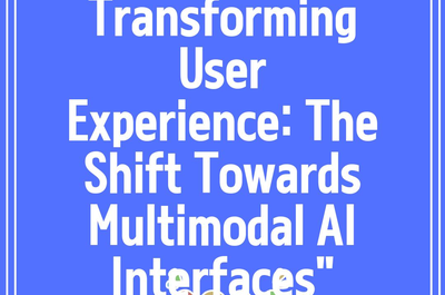 Transforming User Experience: The Shift Towards Multimodal AI Interfaces”