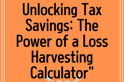 Unlocking Tax Savings: The Power of a Loss Harvesting Calculator”