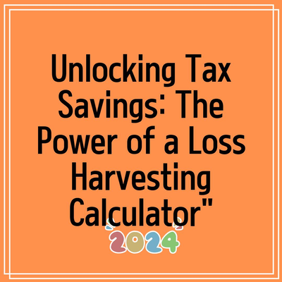 Unlocking Tax Savings: The Power of a Loss Harvesting Calculator”