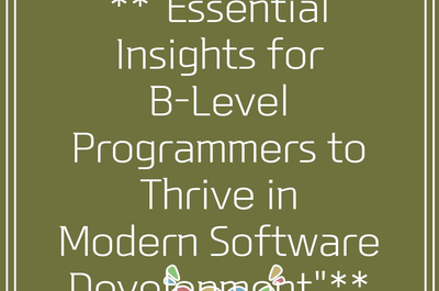 **”Essential Insights for B-Level Programmers to Thrive in Modern Software Development”**