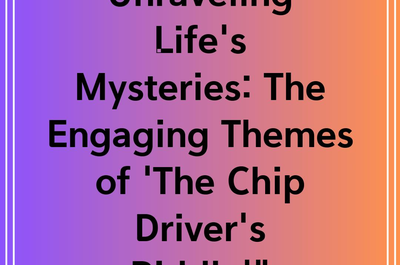 Unraveling Life’s Mysteries: The Engaging Themes of ‘The Chip Driver’s Riddle'”