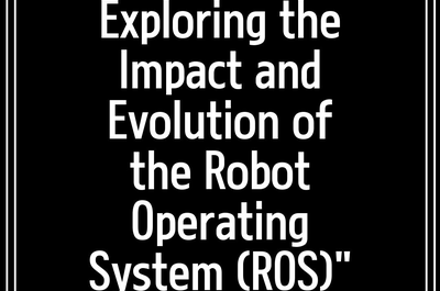 Exploring the Impact and Evolution of the Robot Operating System (ROS)”