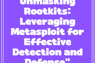 Unmasking Rootkits: Leveraging Metasploit for Effective Detection and Defense”