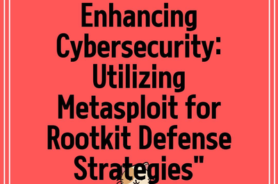 Enhancing Cybersecurity: Utilizing Metasploit for Rootkit Defense Strategies”