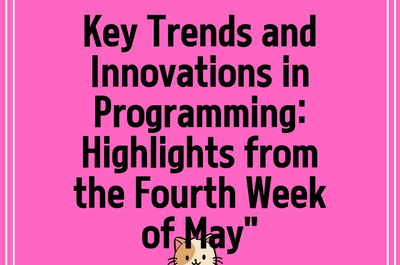 Key Trends and Innovations in Programming: Highlights from the Fourth Week of May”