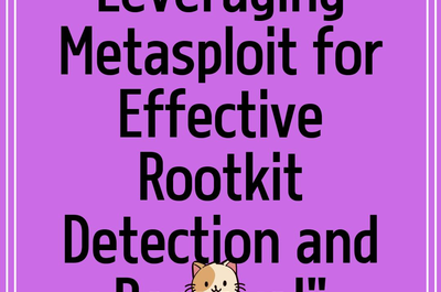 Leveraging Metasploit for Effective Rootkit Detection and Removal”