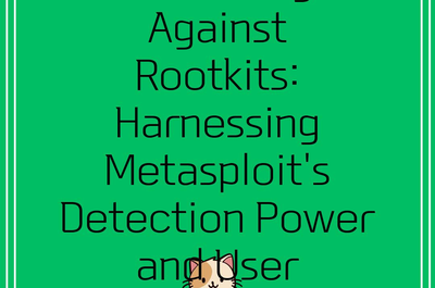 Defending Against Rootkits: Harnessing Metasploit’s Detection Power and User Awareness”