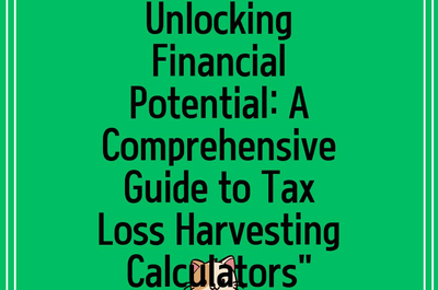 Unlocking Financial Potential: A Comprehensive Guide to Tax Loss Harvesting Calculators”