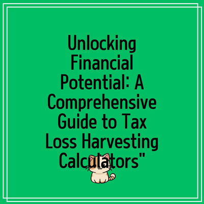 Unlocking Financial Potential: A Comprehensive Guide to Tax Loss Harvesting Calculators”