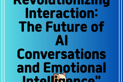 Revolutionizing Interaction: The Future of AI Conversations and Emotional Intelligence”