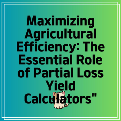 Maximizing Agricultural Efficiency: The Essential Role of Partial Loss Yield Calculators”