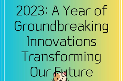 2023: A Year of Groundbreaking Innovations Transforming Our Future