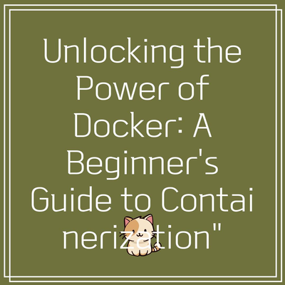 Unlocking the Power of Docker: A Beginner’s Guide to Containerization”