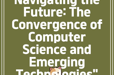 Navigating the Future: The Convergence of Computer Science and Emerging Technologies”