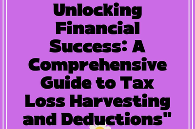 Unlocking Financial Success: A Comprehensive Guide to Tax Loss Harvesting and Deductions”