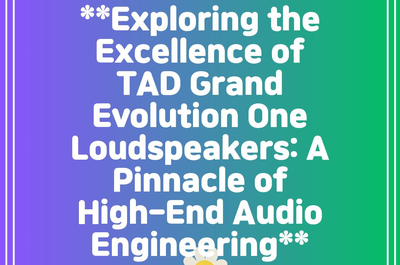 **Exploring the Excellence of TAD Grand Evolution One Loudspeakers: A Pinnacle of High-End Audio Engineering**