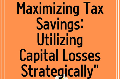 Maximizing Tax Savings: Utilizing Capital Losses Strategically”