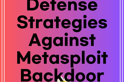 Proactive Defense Strategies Against Metasploit Backdoor Threats”