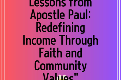 Lessons from Apostle Paul: Redefining Income Through Faith and Community Values”