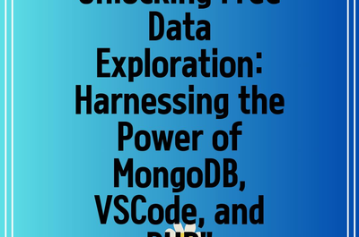 Unlocking Free Data Exploration: Harnessing the Power of MongoDB, VSCode, and PHP”