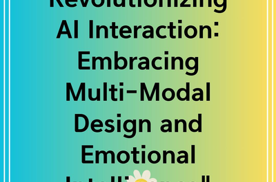 Revolutionizing AI Interaction: Embracing Multi-Modal Design and Emotional Intelligence”