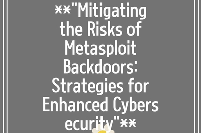 **”Mitigating the Risks of Metasploit Backdoors: Strategies for Enhanced Cybersecurity”**